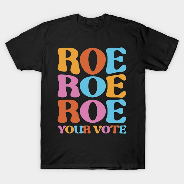 Roe Your Vote T-Shirt by Full Moon